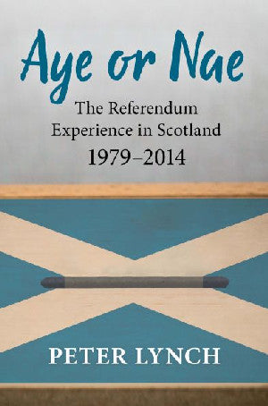 Aye or Nae - The Referendum Experience in Scotland 1979-2014 - Siop Y Pentan