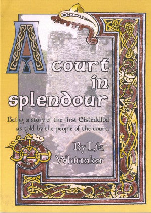 Court in Splendour, A - Being a Story of the First Eisteddfod As - Siop Y Pentan