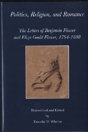 Politics, Religion, and Romance - The Letters of Benjamin Flower - Siop Y Pentan