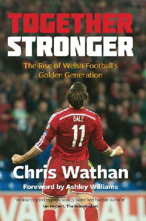 Together Stronger - The Rise of Welsh Football's Golden Generation - Siop Y Pentan