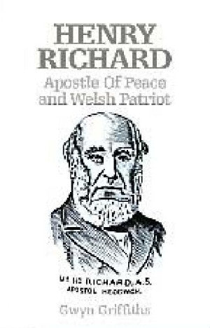Henry Richard, Apostle of Peace and Welsh Patriot - Siop Y Pentan