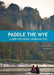 Paddle the Wye - A Guide for Canoes, Kayaks and Sups - Siop Y Pentan