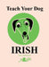Teach Your Dog Irish - Siop Y Pentan
