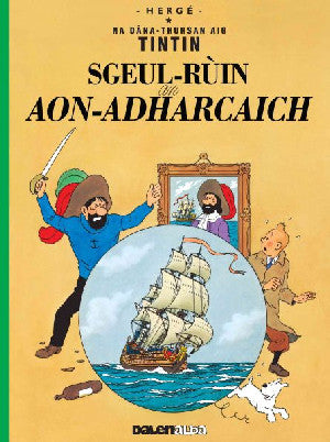 Tintin: Sgeul-Rùin an Aon-Adharcaich (Tintin in Gaelic) - Siop Y Pentan
