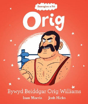 Enwogion o Fri: Orig - Bywyd Beiddgar Orig Williams - Siop Y Pentan