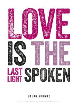 Print Dylan Thomas: Love is the last light spoken - Siop Y Pentan